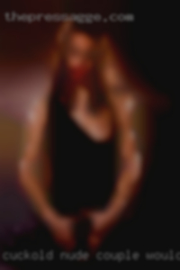 Cuckold nude couple would be prefect in Haleyville.